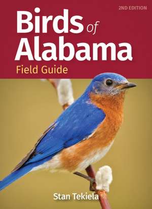 Birds of Alabama Field Guide de Stan Tekiela