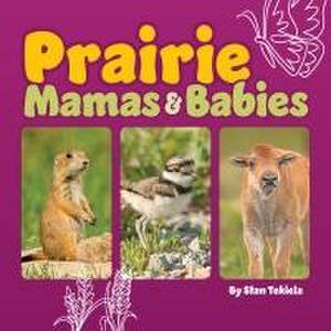 Prairie Mamas and Babies de Stan Tekiela