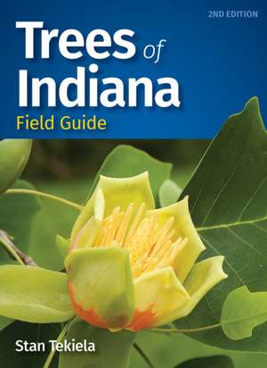 Trees of Indiana Field Guide de Stan Tekiela