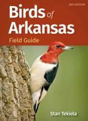 Birds of Arkansas Field Guide de Stan Tekiela