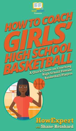 How To Coach Girls' High School Basketball de Howexpert