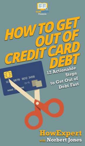 How to Get Out of Credit Card Debt de Howexpert