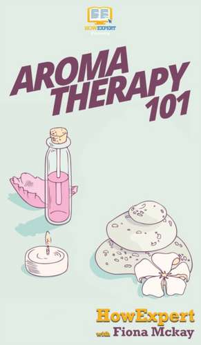 Aromatherapy 101 de Howexpert