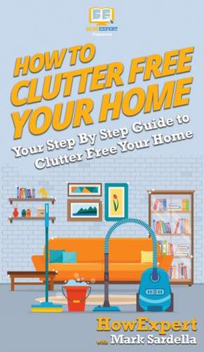 How To Clutter Free Your Home de Howexpert