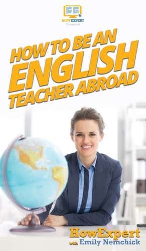 How To Be an English Teacher Abroad de Howexpert