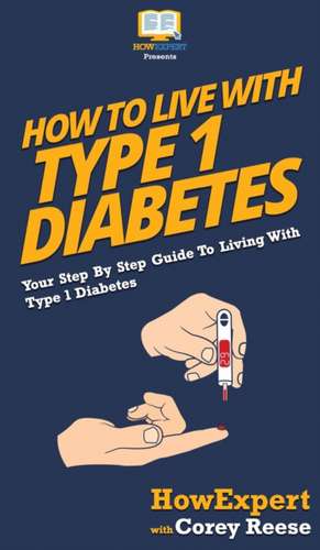 How to Live with Type 1 Diabetes de Howexpert