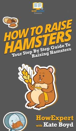 How To Raise Hamsters de Howexpert