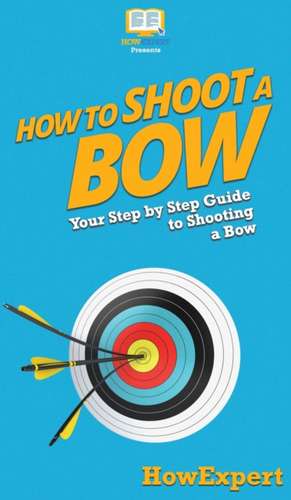 How to Shoot a Bow de Howexpert