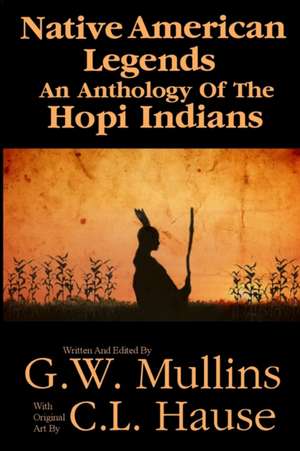 Native American Legends An Anthology Of The Hopi Indians de G. W. Mullins