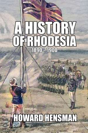 A History of Rhodesia 1890-1900 de Howard Hensman