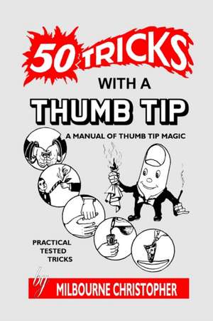 Fifty Tricks With A Thumb Tip de Milbourne Christopher