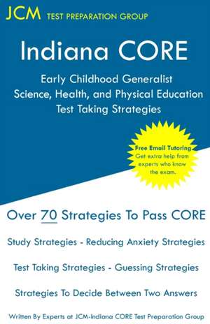 Indiana CORE Early Childhood Generalist Science, Health, and Physical Education - Test Taking Strategies de Jcm-Indiana Core Test Preparation Group