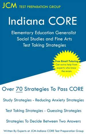 Indiana CORE Elementary Education Generalist Social Studies and Fine Arts - Test Taking Strategies de Jcm-Indiana Core Test Preparation Group