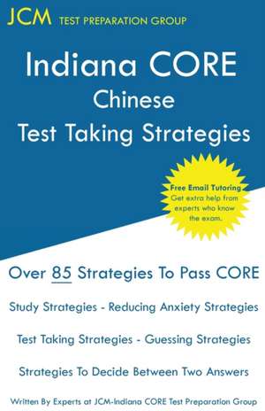 Indiana CORE Chinese - Test Taking Strategies de Jcm-Indiana Core Test Preparation Group