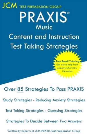 PRAXIS Music Content and Instruction Test Taking Strategies de Jcm-Praxis Test Preparation Group