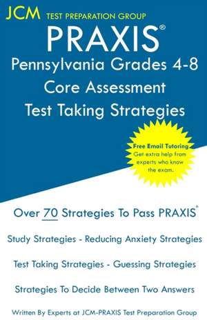 PRAXIS Pennsylvania Grades 4-8 Core Assessment - Test Taking Strategies de Jcm-Praxis Test Preparation Group