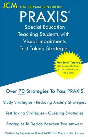 PRAXIS Special Education Teaching Students with Visual Impairments - Test Taking Strategies de Jcm-Praxis Test Preparation Group