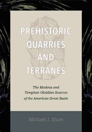 Prehistoric Quarries and Terranes: The Modena and Tempiute Obsidian Sources de Michael J. Shott