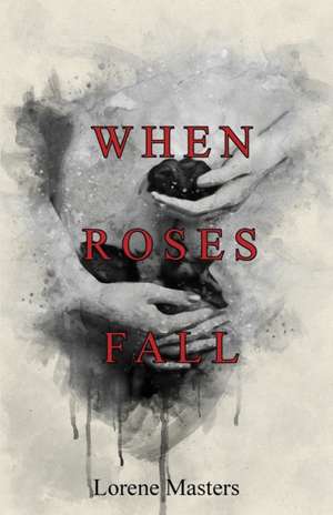 When Roses Fall de Lorene Masters
