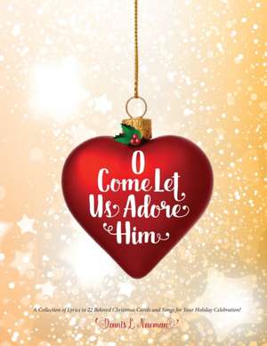 O Come Let Us Adore Him de Dennis L Newman