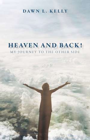 Heaven and Back! de Dawn L Kelly
