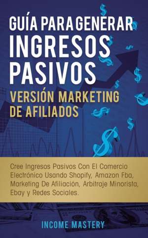 Guía Para Generar Ingresos Pasivos Versión Marketing de Afiliados de Income Mastery