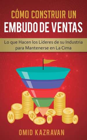 Cómo Construir Un Embudo De Ventas de Omid Kazravan