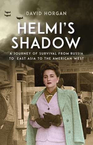 Helmi's Shadow: A Journey of Survival From Russia to East Asia to the American West de David Horgan