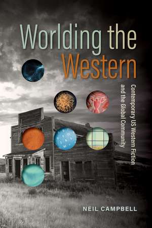 Worlding the Western: Contemporary US Western Fiction and the Global Community de Neil Campbell