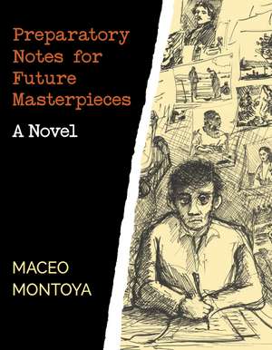 Preparatory Notes for Future Masterpieces: A Novel de Maceo Montoya