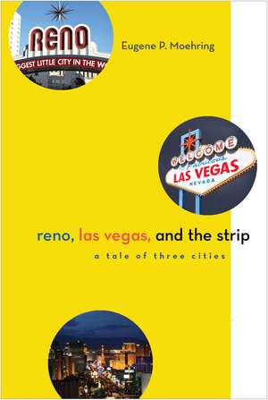 Reno, Las Vegas, and the Strip: A Tale of Three Cities de Eugene P. Moehring