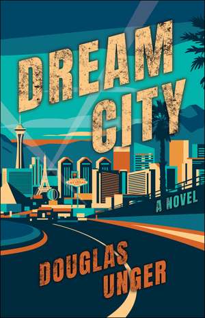 Dream City: A Novel de Douglas Unger