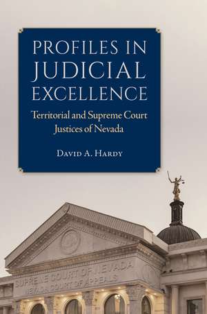 Profiles in Judicial Excellence: Territorial and Supreme Court Justices of Nevada de David A. Hardy