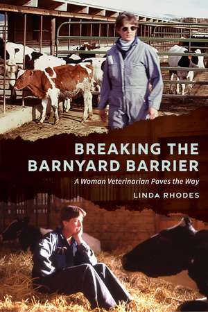 Breaking the Barnyard Barrier: A Woman Veterinarian Paves the Way de Linda Rhodes