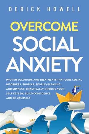 Overcome Social Anxiety de Derick Howell