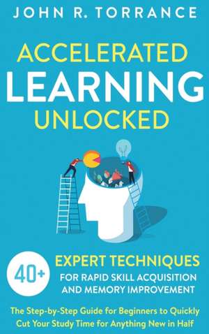Accelerated Learning Unlocked de John R. Torrance