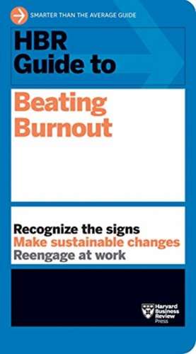 HBR Guide to Beating Burnout de Harvard Business Review