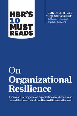 HBR's 10 Must Reads on Organizational Resilience (with bonus article "Organizational Grit" by Thomas H. Lee and Angela L. Duckworth) de Roger Martin