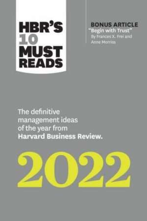 HBR's 10 Must Reads 2022: The Definitive Management Ideas of the Year from Harvard Business Review (with bonus article "Begin with Trust" by Frances X. Frei and Anne Morriss) de Harvard Business Review