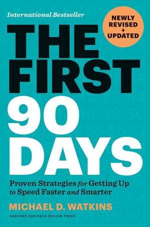 The First 90 Days, Newly Revised and Updated de Michael D. Watkins