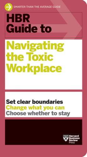 HBR Guide to Navigating the Toxic Workplace de Harvard Business Review