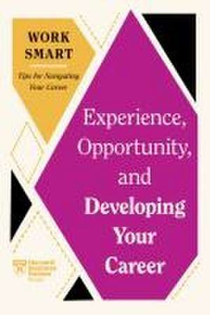 Experience, Opportunity, and Developing Your Career (HBR Work Smart Series) de Harvard Business Review