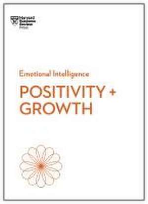 Positivity and Growth (HBR Emotional Intelligence Series) de Harvard Business Review