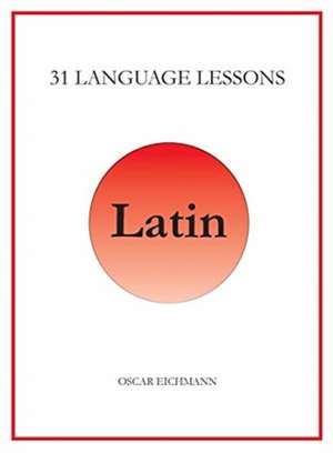 31 Language Lessons for Latin de Oscar Reid Eichmann