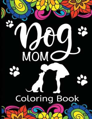 Dog Mom Coloring Book de Dylanna Press