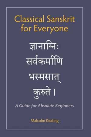 Classical Sanskrit for Everyone de Malcolm Keating