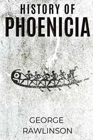 History of Phoenicia de George Rawlinson