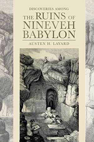 Discoveries among the Ruins of Nineveh and Babylon de Austen H. Layard