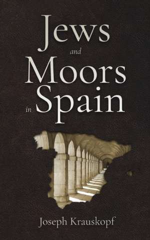 Jews and Moors in Spain de Joseph Krauskopf