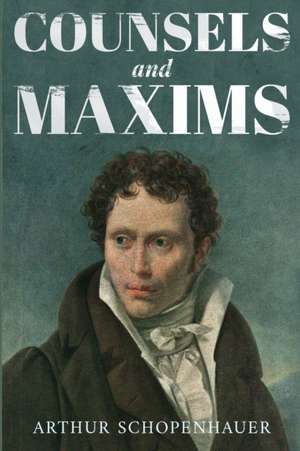 Counsels and Maxims de Arthur Schopenhauer